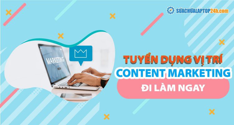 TUYỂN DỤNG NHÂN VIÊN CONTENT MARKETING ĐI LÀM NGAY