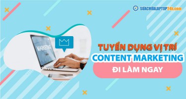 TUYỂN DỤNG NHÂN VIÊN CONTENT MARKETING ĐI LÀM NGAY