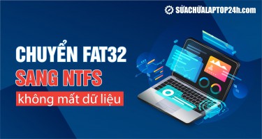 Hướng dẫn chuyển FAT32 sang NTFS không mất dữ liệu