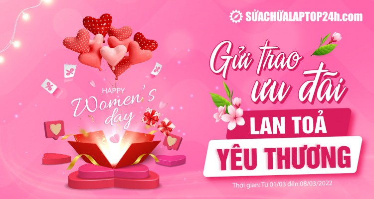 Mừng 8/3 - Vệ sinh, bảo dưỡng Laptop đồng giá 38K