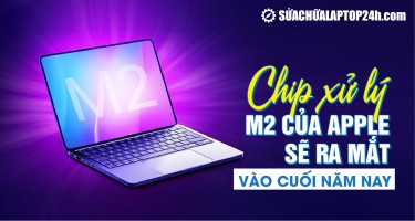 Chip xử lý M2 của Apple sẽ ra mắt vào cuối năm nay với tiến trình 4nm