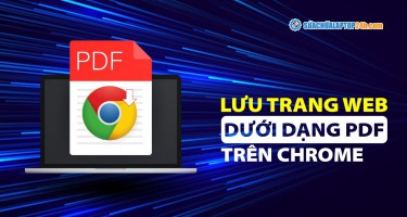 Bạn có biết: Cách lưu trang web thành file PDF trên Chrome