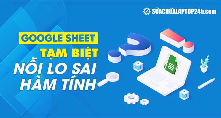 Google Sheet tự động sửa công thức - Tạm biệt nỗi lo sai hàm tính