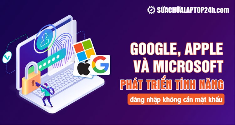 Đăng nhập không mật khẩu: Tính năng Google, Apple, Microsoft hợp tác phát triển