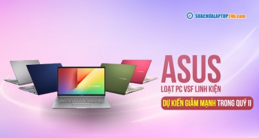 ASUS: Loạt PC và linh kiện dự kiến giảm mạnh trong quý II