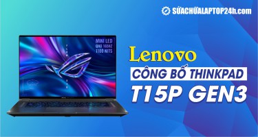 Lenovo công bố ThinkPad T15p Gen3: Thiết kế nổi bật, thông số ấn tượng?