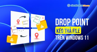 Drop Point: Cách kéo thả file trên Windows 11 dễ dàng hơn