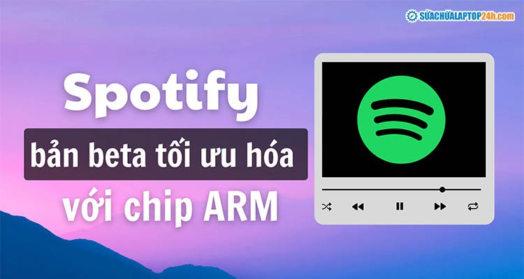 Spotify phát hành bản Beta tối ưu cho Windows ARM