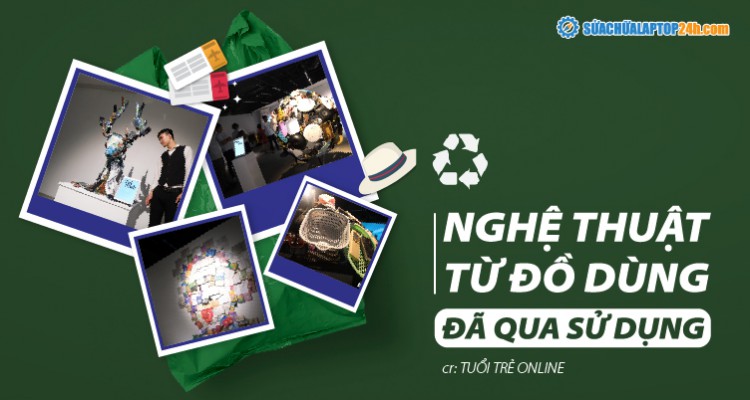 Nghệ thuật từ đồ dùng đã qua sử dụng