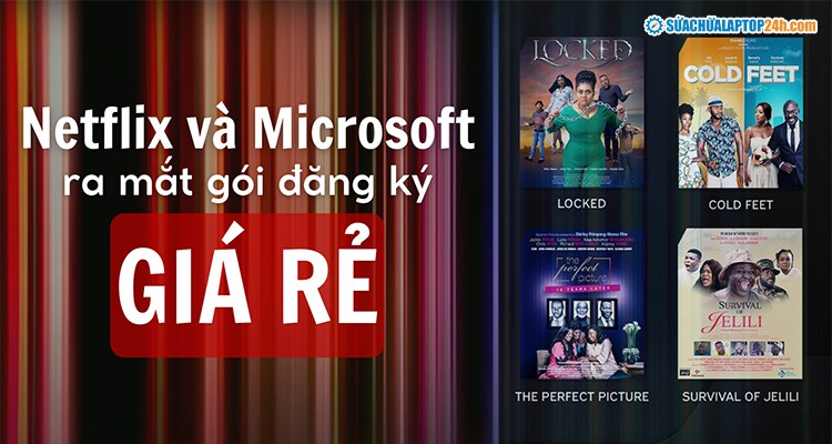 Netflix hợp tác với Microsoft để ra mắt những gói đăng ký giá rẻ