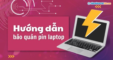 Hướng dẫn bảo quản pin laptop giúp tăng tuổi thọ sử dụng lâu dài