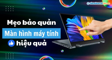 Những mẹo bảo quản màn hình máy tính hiệu quả nhất