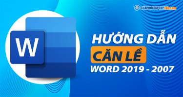 Cách căn chỉnh lề trong Word 2019 - 2007 chi tiết nhất