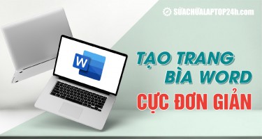 Cách tạo trang bìa Word cực đơn giản trong 3 phút