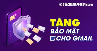 3 cách tăng bảo mật cho Gmail | Chuyên gia Google khuyên dùng