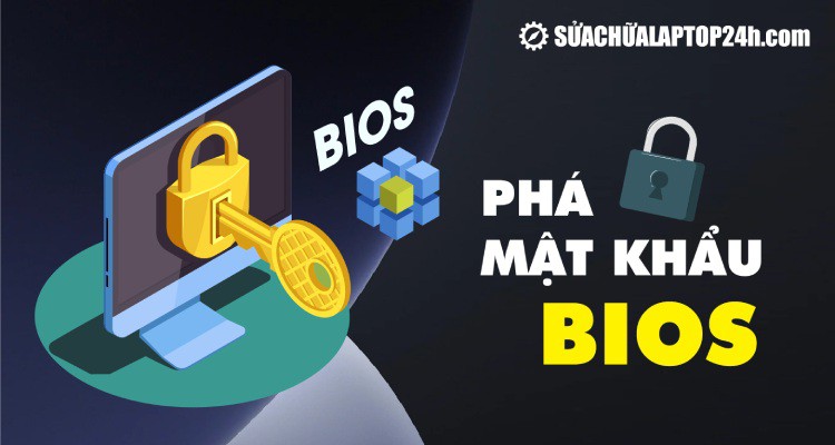 3 cách phá mật khẩu BIOS đơn giản cứu nguy cho bạn