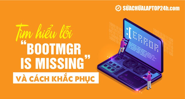 Sửa lỗi BOOTMGR is missing không khởi động được vào Windows 10, 11