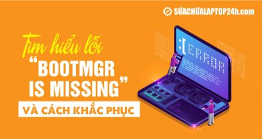 Sửa lỗi BOOTMGR is missing không khởi động được vào Windows 10, 11
