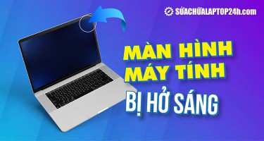 Màn hình laptop bị hở sáng | Nguyên nhân và cách khắc phục