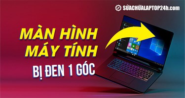 Lỗi màn hình máy tính bị đen 1 góc - nguyên nhân và cách xử lý nhanh