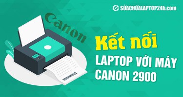 Kết nối laptop với máy in Canon 2900 trong vòng 2 phút