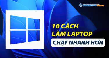 Top 10 cách làm laptop chạy nhanh hơn Windows 10