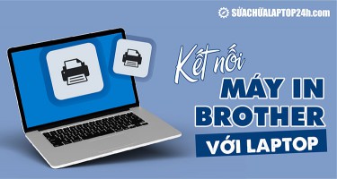 Cách kết nối máy in Brother với laptop cực đơn giản | Bạn có biết?