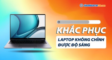 Hướng dẫn khắc phục lỗi laptop không chỉnh được độ sáng