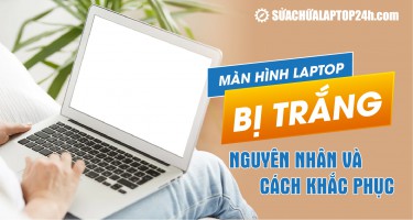 Màn hình Laptop bị trắng: Nguyên nhân và cách khắc phục nhanh