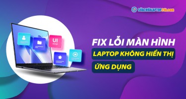 Hướng dẫn sửa lỗi màn hình laptop không hiển thị ứng dụng