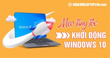 6 mẹo tăng tốc khởi động Windows 10 nhanh như chớp