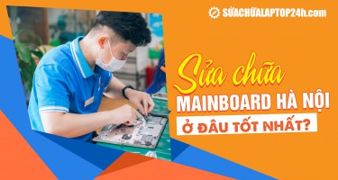 Sửa chữa mainboard Hà Nội ở đâu tốt nhất?