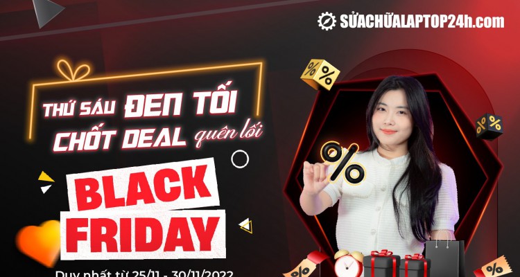Black Friday ưu đãi cực cháy, cơ hội mua hàng giá sập sàn tại Sửa chữa Laptop 24h