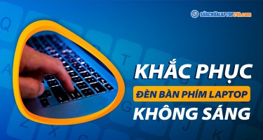 Khắc phục đèn bàn phím laptop không sáng nhanh nhất