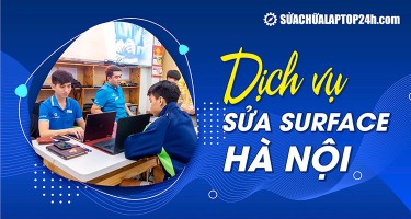 Dịch vụ sửa Surface Hà Nội uy tín | Sửa chữa Laptop 24h