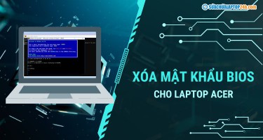 Hướng dẫn cách xóa mật khẩu BIOS cho laptop Acer