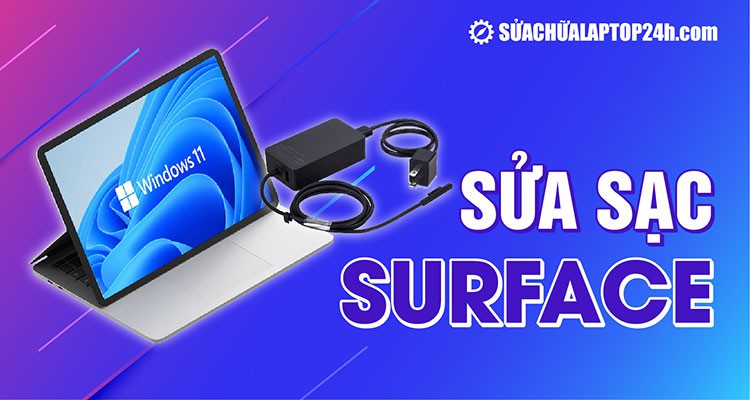 Sửa sạc Surface ở đâu đảm bảo chất lượng và giá tốt?