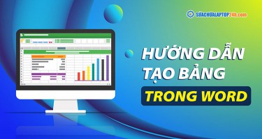 Cách tạo bảng trong Word: Định dạng bảng từ đơn giản tới chi tiết