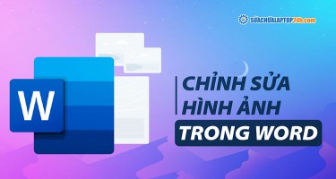4 Mẹo chỉnh sửa hình ảnh trong Word cực hay, tiết kiệm thời gian