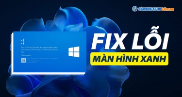 Xử lý nhanh lỗi laptop bị màn hình xanh Win 10, 11 