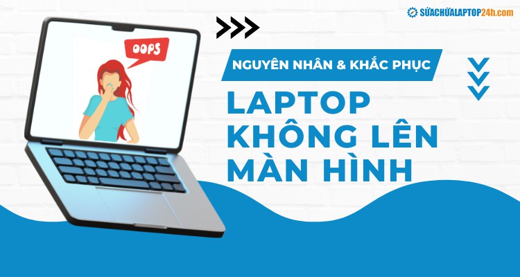 Sửa lỗi laptop không lên màn hình hiệu quả