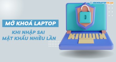 Hướng dẫn mở khóa khi nhập sai mật khẩu laptop nhiều lần