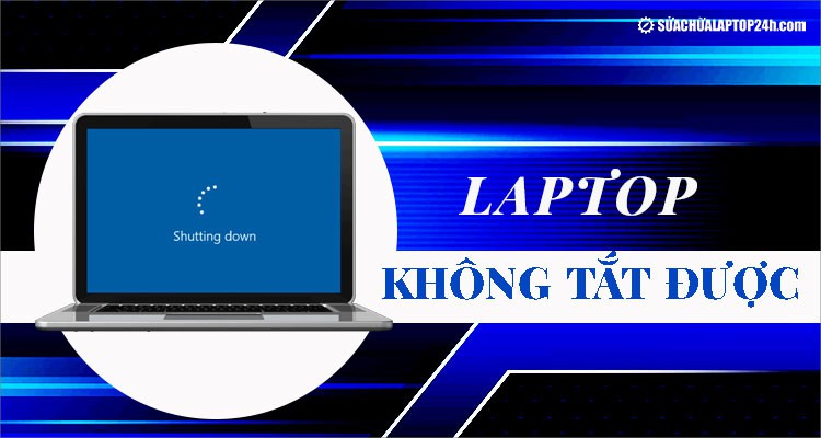 6 cách khắc phục laptop không tắt được | 99% thành công