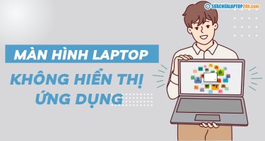 Màn hình laptop không hiển thị ứng dụng và cách khắc phục