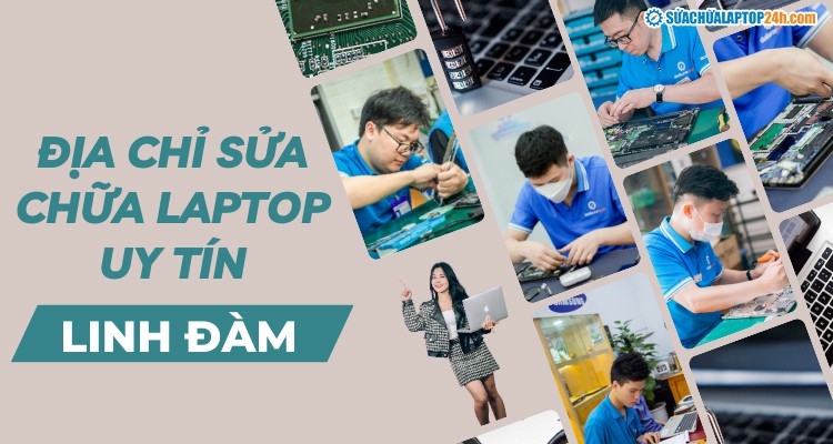 Địa chỉ sửa chữa laptop uy tín chất lượng tại Linh Đàm