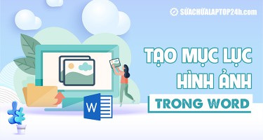 Hướng dẫn tạo mục lục hình ảnh trong Word