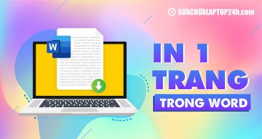 Hướng dẫn cách in 1 trang, in nhiều trang trong Word cho văn phòng