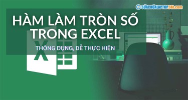 +5 Hàm làm tròn số trong Excel từ đơn giản tới nâng cao