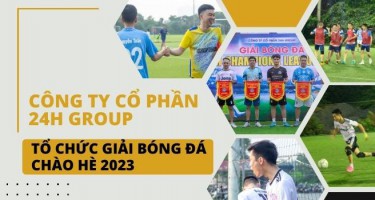 Công ty Cổ phần 24h Group tổ chức giải bóng đá chào hè 2023