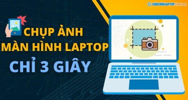 Hướng dẫn cách chụp ảnh màn hình laptop chỉ 3 giây!